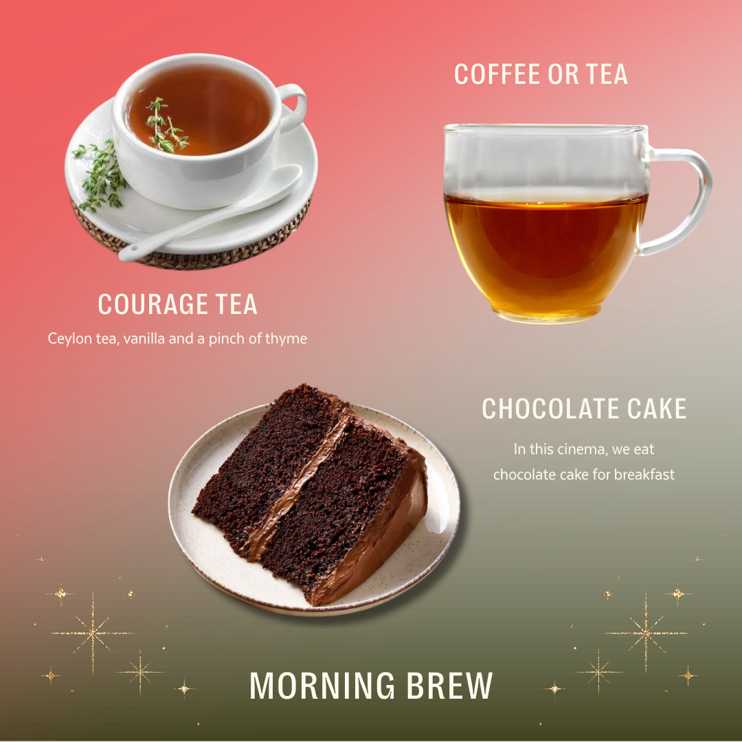 Text: Morning Brew, Courage Tea - Ceylon tea, vanilla and a pinch of thyme, Coffee or tea, Chocolate cake - In this cinema we have chocolate cake for breakfast. Images: Two cups with a light brown liquid and a piece of chocolate cake. 