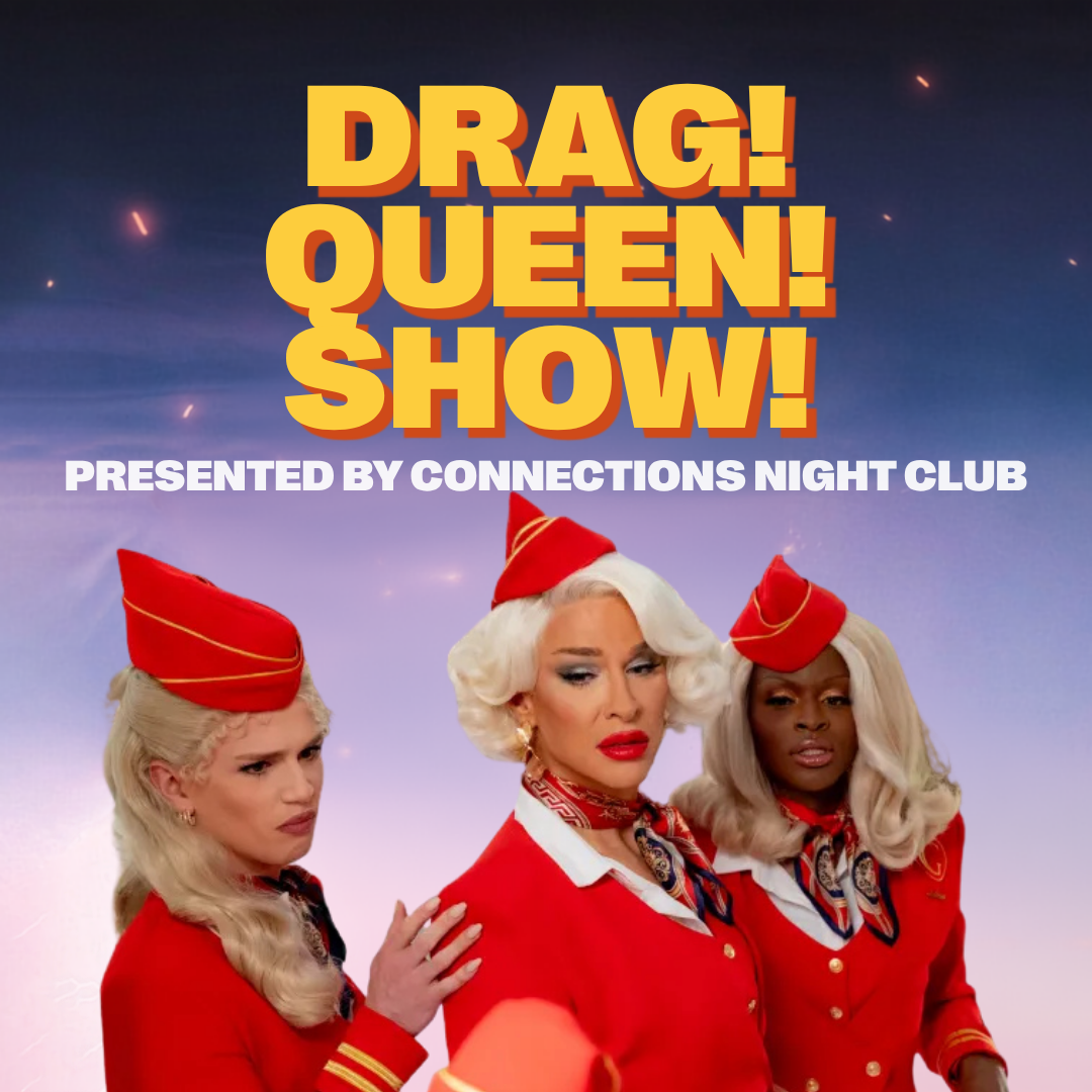 DRAG! QUEEN! SHOW! Presented by Connections Night Club. Image - Three women in red uniforms with amazing hair.